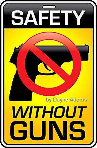 Read Safety Without Guns: Safety Is More Than A Firearm - Dayne Adams file in PDF