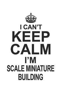 Read I Can't Keep Calm I'm Scale Miniature Building: Notebook: Creative Scale Miniature Building Notebook, Journal Gift, Diary, Doodle Gift or Notebook 6 x 9 Compact Size- 109 Blank Lined Pages -  file in ePub