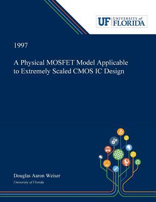 Download A Physical MOSFET Model Applicable to Extremely Scaled CMOS IC Design - Douglas Weiser file in ePub