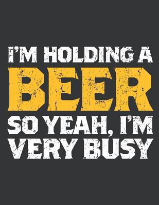 Read Notebook: I'm Holding A Beer I'm Very Busy Funny Journal & Doodle Diary; 120 White Paper Numbered Plain Pages for Writing and Drawing - 8.5x11 in. - Beer Design Publishing Co | ePub