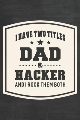 Read online I Have Two Titles Dad & Hacker And I Rock Them Both: Family life grandpa dad men father's day gift love marriage friendship parenting wedding divorce Memory dating Journal Blank Lined Note Book -  | ePub