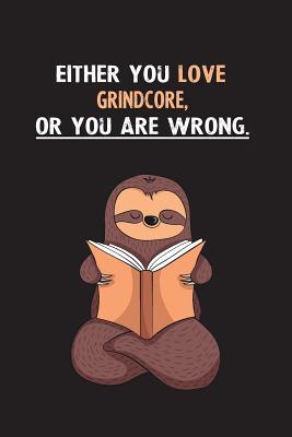 Read Either You Love Grindcore, Or You Are Wrong.: Yearly Home Family Planner with Philoslothical Sloth Help -  | PDF