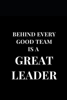 Read Behind Every Good Team Is A Great Leader: Lined Notebook Journal -  | PDF
