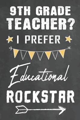 Read 9th Grade Teacher I Prefer Educational Rockstar: Journal Notebook 108 Pages 6 x 9 Lined Writing Paper School Appreciation Day Gift for 9th Grade Teacher from Student Graduation Planner Diary Thank You goodbye Gift - Cute Teacher Gifts Ma | ePub
