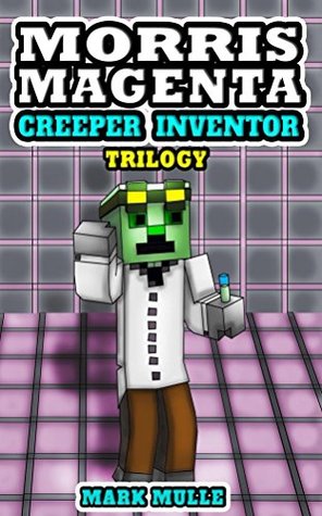 Download Morris Magenta Creeper Inventor Trilogy : (An Unofficial Minecraft Diary Book for Kids Ages 9 - 12 (Preteen) - Mark Mulle file in ePub