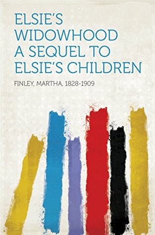 Read Elsie's Widowhood A Sequel to Elsie's Children - Martha, 1828-1909 Finley | PDF