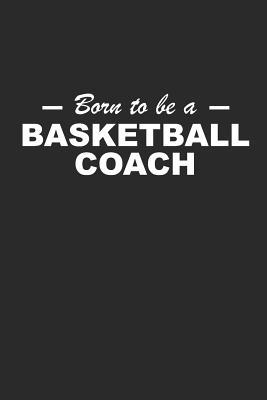 Read Born to Be a Basketball Coach: Notebook Basketballspieler Notizbuch Player Bullet Journal 6x9 - Lora Sabs | PDF