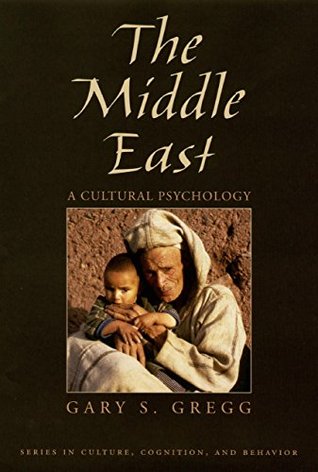 Download The Middle East: A Cultural Psychology (Culture, Cognition, and Behavior) - Gary S. Gregg file in PDF