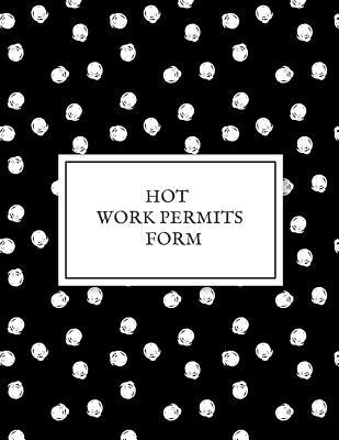 Read Hot Work Permits Form: Permit Log Book Safety Inspection Record Journal Risk Management Notebook Hot Work Organizer & Routine Environment Planner For construction & Facility Manager - Jason Soft | ePub