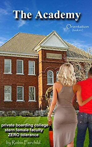 Read online The Academy - Orientation: Spanking, Corporal Punishment, Discipline, Kinky, Erotic story series - Robin Fairchild file in PDF