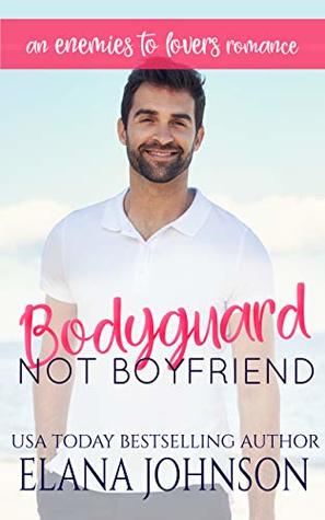 Read online Bodyguard, Not Boyfriend: An Enemies to Lovers Romance (Carter's Cove Beach Romance Book 3) - Elana Johnson | PDF