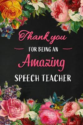 Read online Thank you for being an Amazing Speech Teacher: Speech Teacher Appreciation Gift: Blank Lined 6x9 Floral Notebook, Journal, Perfect Graduation Year End, gratitude Gift for Special Teachers & Inspirational Diary ( alternative to Thank You Card ) - Workplace - Wonders | ePub