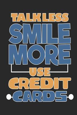 Download Talk Less Smile More Use Credit Cards: Funny Blank Lined Journal Notebook, 120 Pages, Soft Matte Cover, 6 x 9 - Butter Finance Publishing file in PDF