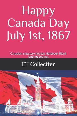 Read Happy Canada Day July 1st, 1867: Canadian statutory holiday Notebook Blank Unlined Journal - Et Collectter file in ePub
