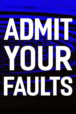 Read online Admit Your Faults: Daily Success, Motivation and Everyday Inspiration For Your Best Year Ever, 365 days to more Happiness Motivational Year Long Journal / Daily Notebook / Diary -  | PDF