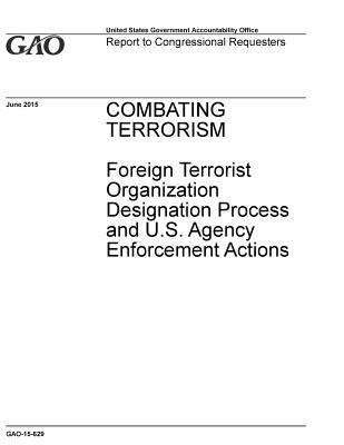 Read online Combating Terrorism: Foreign Terrorist Organization Designation Process and U.S. Agency Enforcement Actions - U.S. Government Accountability Office | PDF