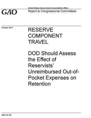 Read Reserve Component Travel: DOD Should Assess the Effect of Reservists' Unreimbursed Out-of-Pocket Expenses on Retention - U.S. Government Accountability Office | ePub