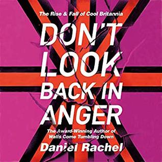 Download Don't Look Back In Anger: The Rise and Fall of Cool Britannia - Daniel Rachel | ePub