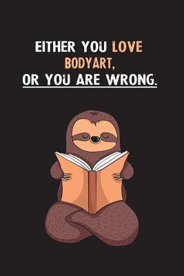Read online Either You Love Bodyart, Or You Are Wrong.: Yearly Home Family Planner with Philoslothical Sloth Help -  file in PDF