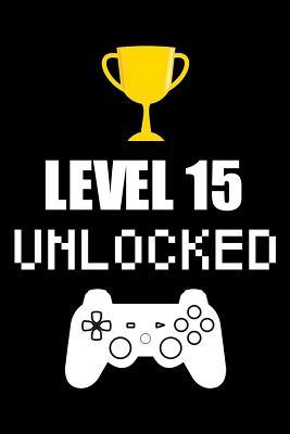 Download Level 15 Unlocked: Blank Lined Journal, Notebook, Diary, Planner Awesome Happy 15th Birthday 15 Years Old Gift For Boys And Girls -  file in ePub