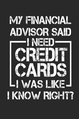 Read online My Financial Advisor Said I Need Credit Cards I Was Like I Know Right?: Funny Blank Lined Journal Notebook, 120 Pages, Soft Matte Cover, 6 x 9 - Butter Finance Publishing | PDF