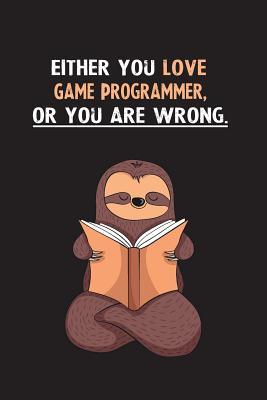 Read Either You Love Game Programmer, Or You Are Wrong.: Yearly Home Family Planner with Philoslothical Sloth Help -  | PDF