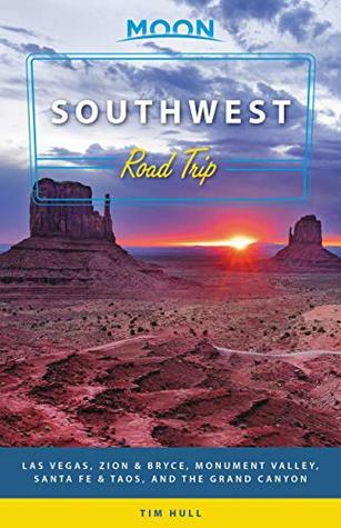 Read Moon Southwest Road Trip: Las Vegas, Zion & Bryce, Monument Valley, Santa Fe & Taos, and the Grand Canyon (Travel Guide) - Tim Hull file in PDF