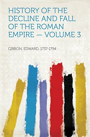 Download History of the Decline and Fall of the Roman Empire — Volume 3 - Edward, 1737-1794 Gibbon file in PDF