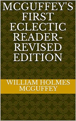Read McGuffey's First Eclectic Reader- Revised Edition - William Holmes McGuffey | ePub