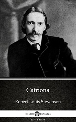 Read online Catriona by Robert Louis Stevenson - Delphi Classics (Illustrated) (Delphi Parts Edition - Robert Louis Stevenson file in ePub