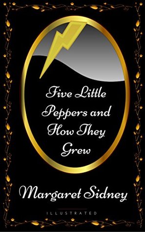 Read Five Little Peppers and How They Grew: By Margaret Sidney - Illustrated - Margaret Sidney file in PDF