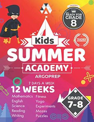 Read online Kids Summer Academy by ArgoPrep - Grades 7-8: 12 Weeks of Math, Reading, Science, Logic, Fitness and Yoga  Online Access Included  Prevent Summer Learning Loss - Argo Brother | PDF