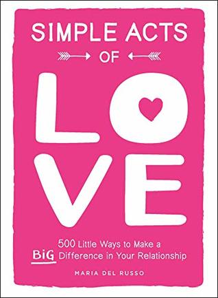 Download Simple Acts of Love: 500 Little Ways to Make a Big Difference in Your Relationship - Maria Del Russo | ePub