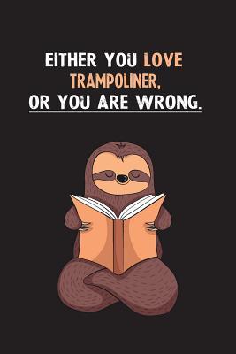Read online Either You Love Trampoliner, Or You Are Wrong.: Yearly Home Family Planner with Philoslothical Sloth Help -  | ePub
