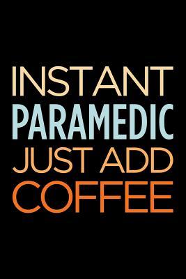 Download Instant paramedic just add coffee: Blank lined novelty office humor themed notebook to write in: With a versatile wide ruled interior: Retro colors - Witty Workplace Journals file in PDF
