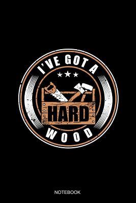Download I've Got A Hard Wood Notebook: Blank Lined Journal 6x9 - Woodworker Woodworking Carpenter Craftsman Gift -  | ePub
