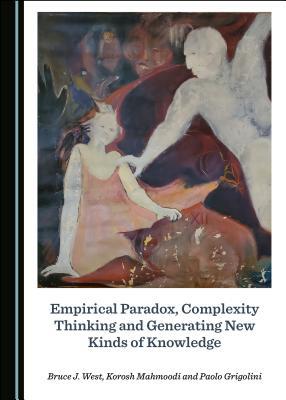 Read online Empirical Paradox, Complexity Thinking and Generating New Kinds of Knowledge - Bruce J West file in PDF