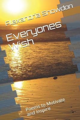 Download Everyones Wish: Poems to Motivate and Inspire - Alexandria J. Snowdon | PDF