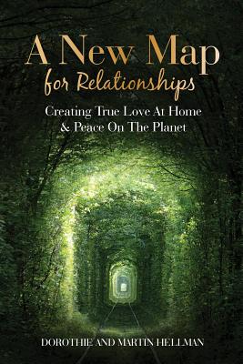 Read online A New Map for Relationships: Creating True Love at Home and Peace on the Planet - Dorothie L. Hellman file in PDF