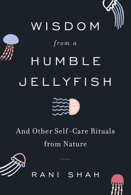 Read Take It From the Humble Jellyfish: And Other Self-Care Routines Worth Borrowing from Nature - Rani Shah | ePub