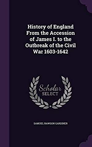 Read online History of England from the Accession of James I. to the Outbreak of the Civil War 1603-1642 - Samuel Rawson Gardiner file in ePub