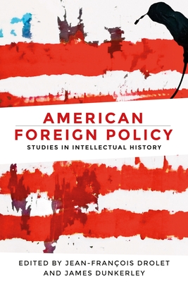Read American Foreign Policy: Studies in Intellectual History - Jean-François Drolet file in PDF