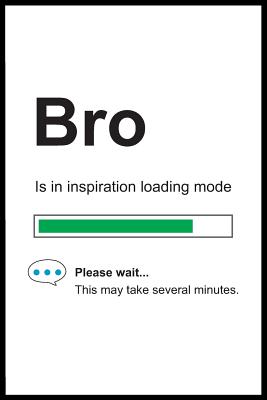 Read Bro is in Inspiration Loading Mode: 6 x 9 Notebook, Funny Blank Gag Multipurpose Jotter Log Book, Wide Ruled Lined Journal, Everyday Writing Pad for Colleagues, Coworkers, Friends and Family - Pure Genesis Stationery file in ePub