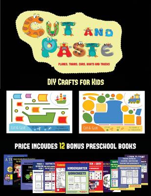 Read online DIY Crafts for Kids (Cut and Paste Planes, Trains, Cars, Boats, and Trucks): 20 full-color kindergarten cut and paste activity sheets designed to develop visuo-perceptive skills in preschool children. The price of this book includes 12 printable PDF ki - James Manning file in ePub