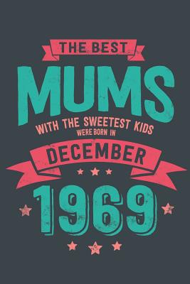 Read The Best Mums with the Sweetest Kids: were Born in December 1969 geboren - Awesome GIft Notebook - - 6x9 Inch - 100 Blank Pages -  file in ePub