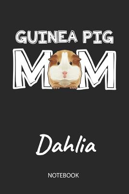 Read Guinea Pig Mom - Dahlia - Notebook: Cute Blank Lined Personalized & Customized Guinea Pig Name School Notebook / Journal for Girls & Women. Funny Guinea Pig Accessories & Stuff. First Day Of School, 1st Grade, Birthday, Christmas & Name Day Gift. - Cavy Love Publishing | PDF