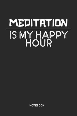 Read online Meditation Is My Happy Hour Notebook: Dotted Lined Meditation Themed Notebook (6x9 inches) ideal as a Zen Meditation Journal. Perfect as a Mindfulness Journey Book for all Meditating Lover. Great gift for Kids, Men and Women - Rt Mt Publishing file in PDF