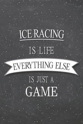 Read online Ice Racing Is Life Everything Else Is Just A Game: Ice Racing Notebook, Planner or Journal - Size 6 x 9 - 110 Lined Pages - Office Equipment, Supplies -Funny Ice Racing Gift Idea for Christmas or Birthday -  file in PDF