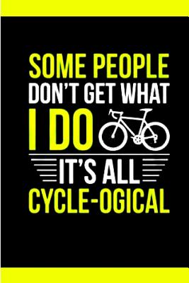Read Some people don't get what I do It's Cycle-ogical: Mountain Bike Lover Travel Journal Bicycle Journal - Keep Track of Your Rides, Keep Detailed Information of the Weather, Mileage, Road  Over Time - Additional Lined Pages for Notes 6x9 Inch 120 pg - Kate Pears | ePub