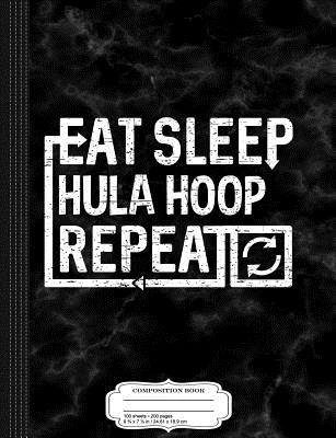 Download Eat Sleep Hula Hoop: Composition Notebook College Ruled 93/4 x 71/2 100 Sheets 200 Pages For Writing -  file in ePub